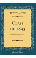 Class of 1893: Secretary's Report, No; I (Classic Reprint)