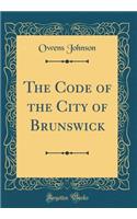The Code of the City of Brunswick (Classic Reprint)