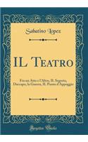 Il Teatro: Fra Un Atto E l'Altro, Il Segreto, Daccapo, La Guerra, Il Punto d'Appoggio (Classic Reprint)
