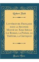 LittÃ©rature FranÃ§aise Dans La Seconde MoitiÃ© Du Xixe SiÃ¨cle (Le Roman, La PoÃ©sie, Le ThÃ©Ã¢tre, La Critique) (Classic Reprint)