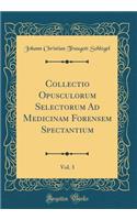 Collectio Opusculorum Selectorum Ad Medicinam Forensem Spectantium, Vol. 3 (Classic Reprint)