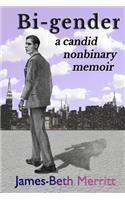 Bi-Gender: A Candid Nonbinary Memoir