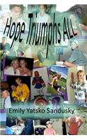 Hope Triumphs ALL: A true inspirational life story of a young four-time cancer survivor