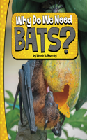 Why Do We Need Bats