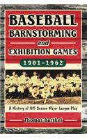 Baseball Barnstorming and Exhibition Games, 1901-1962: A History of Off-Season Major League Play