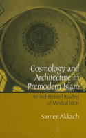 Cosmology and Architecture in Premodern Islam: An Architectural Reading of Mystical Ideas(SUNY series in Islam)