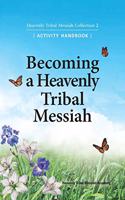 Becoming a Heavenly Tribal Messiah