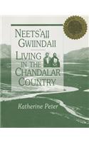 Neets'aii Gwiindaii: Living in the Chandalar Country: Living in the Chandalar Country