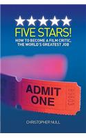 Five Stars! How to Become a Film Critic, the World's Greatest Job