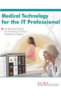 Medical Technology for the It Professional: An Essential Guide for Working in Today's Healthcare Setting