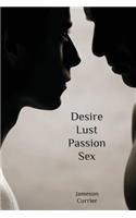 Desire, Lust, Passion, Sex