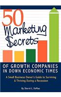 50 Marketing Secrets of Growth Companies in Down Economic Times