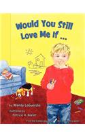 Would You Still Love Me If...