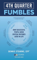 Fourth Quarter Fumbles: How Successful People Avoid Critical Mistakes Later in Life(Stearns Financial Group Field Guide Series)