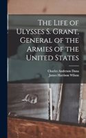 Life of Ulysses S. Grant, General of the Armies of the United States