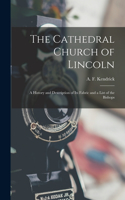Cathedral Church of Lincoln; a History and Description of Its Fabric and a List of the Bishops