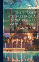 Turkish Interpreter or A New Grammar of the Turkish Language