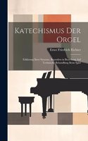 Katechismus der Orgel: Erklärung ihrer Structur, besonders in Beziehung auf technische Behandlung beim Spiel