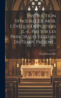 Instruction Synodale De Mgr. L'évêque De Poitiers [l.-é. Pie] Sur Les Principales Erreurs Du Temps Présent...