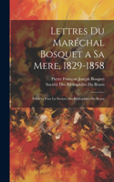 Lettres Du Maréchal Bosquet a Sa Mere, 1829-1858