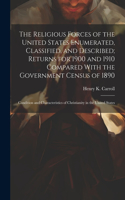 Religious Forces of the United States Enumerated, Classified, and Described; Returns for 1900 and 1910 Compared With the Government Census of 1890