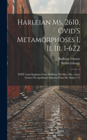 Harleian Ms. 2610, Ovid'S Metamorphoses I, Ii, Iii. 1-622; XXIV Latin Epigrams from Bodleian Or Other Mss.; Latin Glosses On Apollinaris Sidonius from Ms. Digby 172