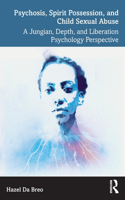 Psychosis, Spirit Possession and Child Sexual Abuse: A Jungian, Depth and Liberation Psychology Perspective