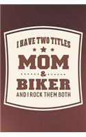 I Have Two Titles Mom & Biker And I Rock Them Both: Family life grandpa dad men father's day gift love marriage friendship parenting wedding divorce Memory dating Journal Blank Lined Note Book