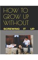 How to Grow Up Without
