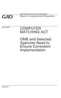 Computer Matching ACT: OMB and Selected Agencies Need to Ensure Consistent Implementation