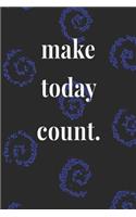 Make Today Count.: Daily Success, Motivation and Everyday Inspiration For Your Best Year Ever, 365 days to more Happiness Motivational Year Long Journal / Daily Notebo