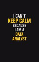 I Can't Keep Calm Because I Am A Data Analyst: Motivational: 6X9 unlined 129 pages Notebook writing journal