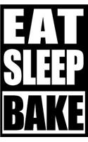 Eat Sleep Bake - Cool Notebook for Baking Lovers, Blank Lined Journal