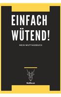 Einfach Wütend! - Mein Wuttagebuch - Weißhirsch: A5 5-Minuten Wuttagebuch - Wutbuch - Tagebuch - Eintragbuch - Selbstreflexion - Mindset - Achtsamkeit - Geschenkbuch für Studenten, Schüler, Mütter,