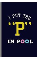 I put the P in Pool: I Put The P In The Pool Swimmer Funny sayings gifts (6"x9") Lined notebook Journal to write in