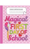 Primary Composition Book - Magical First day of school: Grade Level K-2 Learn To Draw and Write Journal With Drawing Space for Creative Pictures and Dotted MidLine for Handwriting Practice Notebook - Unic