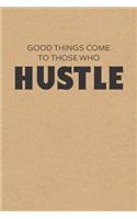 Good Things Come To Those Who Hustle: College Ruled Notebook Journal, 6x9 Inch, 120 Pages