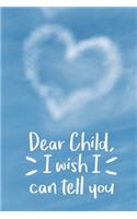 Dear Child, I Wish I Can Tell You