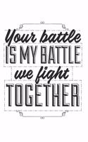 Your Battle Is My Battle We Fight Together