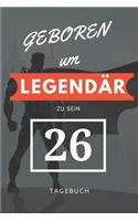 Geboren um LEGENDÄR zu sein 26 TAGEBUCH