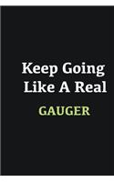 Keep Going Like a Real Gauger