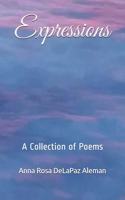 Expressions: A Collection of Poems by Anna Rosa Delapaz Aleman