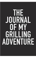 The Journal of My Grilling Adventure: A 6x9 Inch Matte Softcover Diary Notebook with 120 Blank Lined Pages and a Foodie Chef or Baker Cover Slogan