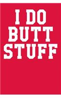 I Do Butt Stuff: Wide Ruled Journal 6x9 120 Pages