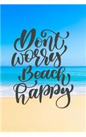 Don't Worry Beach Happy: Beach Travel Tropical Journal for Women to Write In, Teen Women Girl Writing Book 6x9 200 Pages Lined Interiors with Summer Embellishments