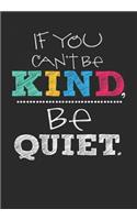 If you Can't Be Kind Be Quiet: Teacher Inspirational Notebook, Journal, Blank-Lined Book