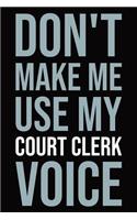 Don't make me use my court clerk voice: Blank lined novelty office humor themed notebook to write in: With a versatile ruled interior: Modern lettering