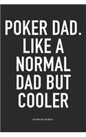 Poker Dad. Like A Normal Dad But Cooler