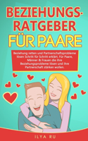 Beziehungsratgeber Für Paare: Beziehung retten und Partnerschaftsprobleme lösen Schritt für Schritt erklärt. Für Paare die ihre Beziehungsprobleme lösen und ihre Partnerschaft st