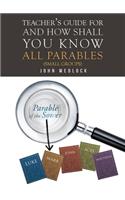 Teacher's Guide for And How Shall You Know All Parables: (Small Groups)